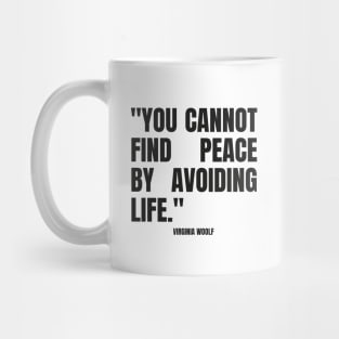 "You cannot find peace by avoiding life." - Virginia Woolf Inspirational Quote Mug